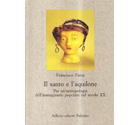 Il santo e l'aquilone. Per un'antropologia dell'immaginario popolare nel secolo XX