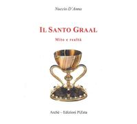Il Santo Graal. Mito e realtà - [Archè]