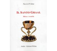 Il Santo Graal. Mito e realtà - [Edizioni Pizeta]