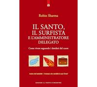 Il santo, il surfista e l'amministratore delegato. Come vivere seguendo i desideri del cuore