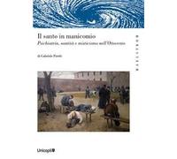 Il santo manicomio. Psichiatria, santità e misticismo nell’Ottocento