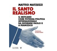 Il santo realismo. Il Vaticano come potenza politica internazionale da Gio...