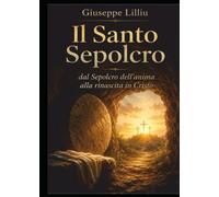 Il Santo Sepolcro: Dal sepolcro dell'anima alla rinascita in Cristo