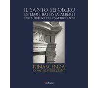 Il Santo Sepolcro di Leon Battista Alberti nella Firenze del Quattrocento. Ediz. italiana e inglese