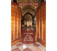 Il santuario della B.V. Maria delle Grazie di Curtatone. Storia, arte e devozione di una Wunderkammer liturgica