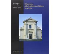 Il Santuario della Madonna di Galloro in Ariccia. Ediz. illustrata