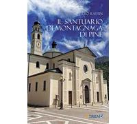 Il Santuario di Montagnaga di Piné. Ediz. integrale