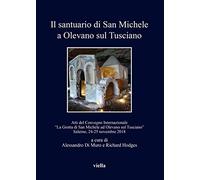 Il santuario di San Michele a Olevano sul Tusciano. Atti del Convegno Internazionale «La Grotta di San Michele ad Olevano sul Tusciano». Salerno, 24-25 novembre 2018