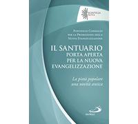 Il santuario porta aperta per la nuova evangelizzazione. La pietà popolare una novità antica