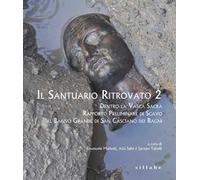 Il santuario ritrovato 2. Dentro la vasca sacra. Rapporto preliminare di scavo al Bagno Grande di San Casciano dei Bagni. Ediz. a colori
