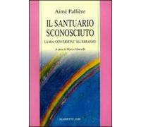 Il santuario sconosciuto. La mia «conversione» all'ebraismo