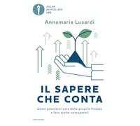 Il sapere che conta. Come prendersi cura delle proprie finanze e fare scelte consapevoli