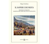 Libri Filippo Colombara - Il Sapere Che Resta. Memoria E Comunita: Madonna Del S