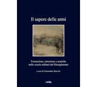 Il sapere delle armi. Formazione, istruzioni e pratiche nelle scuole militari del Risorgimento