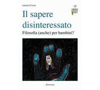 Il sapere disinteressato. Filosofia (anche) per i bambini?