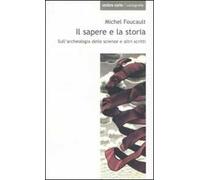 Il sapere e la storia. Sull'archeologia delle scienze e altri scritti