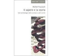 Il sapere e la storia. Sull'archeologia delle scienze e altri scritti