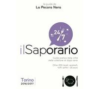 Il saporario. Torino 2016/2017. Guida pratica della città dalla colazione al dopo cena. Oltre 200 locali recensiti tutti sotto i 35 euro