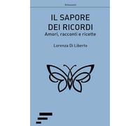Il sapore dei ricordi. Amori, racconti e ricette