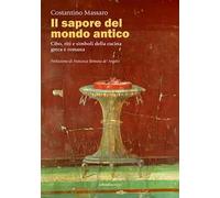 Il sapore del mondo antico. Cibo, riti e simboli della cucina greca e romana