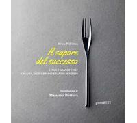 Il sapore del successo. Come i grandi chef creano, si divertono e fanno business. Con espansione online