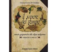 Il sapore del tempo. Cronache gastronomiche delle culture mediterranee. Oriente e Grecia