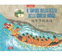 Il sapore della Festa delle Barche Drago. Ediz. italiana e cinese