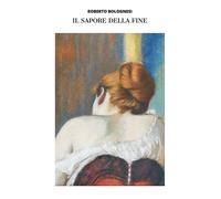 Il sapore della fine di Roberto Bolognesi, 2015, Youcanprint