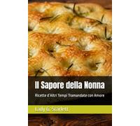Il Sapore della Nonna: Ricette d’Altri Tempi Tramandate con Amore