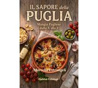 Il Sapore della Puglia: Mangia Pugliese dalla A alla Z