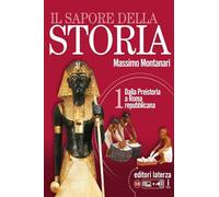 Il sapore della storia. Per le Scuole superiori. Con e-book. Con espansione online. Con Libro: Atlante ieri e oggi. Dalla Preistoria a Roma repubblicana (Vol. 1)