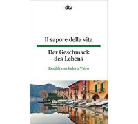 Il sapore della vita Der Geschmack des Lebens [Lingua tedesca]: dtv zweisprachig für Fortgeschrittene - Italienisch: 9531
