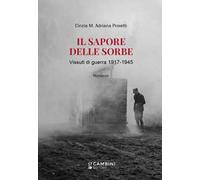 Il sapore delle sorbe. Vissuti di guerra 1917-1945