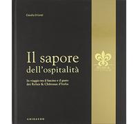Il sapore dell'ospitalita. In viaggio tra il fascino e il gusto dei Relais & Châteux d'Italia