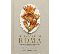Il sapore di Roma. Gusti nuovi e ricette dimenticate di un'antica città