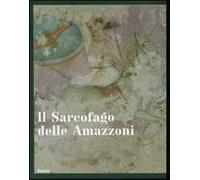 Il sarcofago delle Amazzoni. Ediz. illustrata