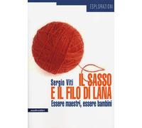 Il sasso e il filo di lana. Essere maestri, essere bambini - Viti Sergio