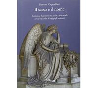Il sasso e il nome. Iscrizioni funerarie tra XVIII e XIX secolo con una scelta di epigrafi veronesi