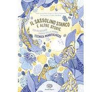 Il sassolino stanco e altre storie per rilassarsi prima della nanna. Ediz. a colori