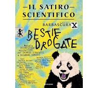 Il satiro scientifico. Bestie drogate. Manuale scientifico psicoattivo per chimici strafatti e sciamani curiosi
