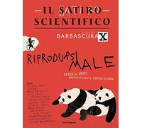 Il satiro scientifico. Riprodursi male. Sesso e amore apparentemente contro natura