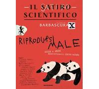 Il satiro scientifico. Riprodursi male. Sesso e amore apparentemente contro natura