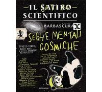 IL SATIRO SCIENTIFICO. SEGHE MENTALI COSMICHE - BARBASCURA X - MONDADORI
