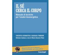 Il sé cerca il corpo. Manuale di tecniche per l’analisi bioenerge