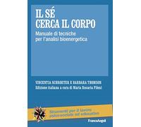Il sé cerca il corpo. Manuale di tecniche per l’analisi bioenergetica