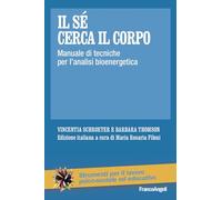 Il sé cerca il corpo. Manuale di tecniche per l'analisi bioenergetica