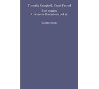 Libri Campbell Timothy / Farred Grant - Il Se Comico. Ovvero La Liberazione Del