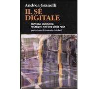 Il sé digitale. Identità, memoria, relazioni nell'era della rete