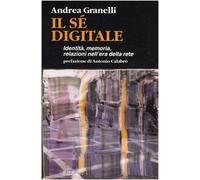 Il sé digitale. Identità, memoria, relazioni nell'era della rete