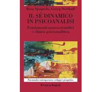 Il sé dinamico in psicoanalisi. Fondamenti neuroscientifici e clinica psicoanalitica